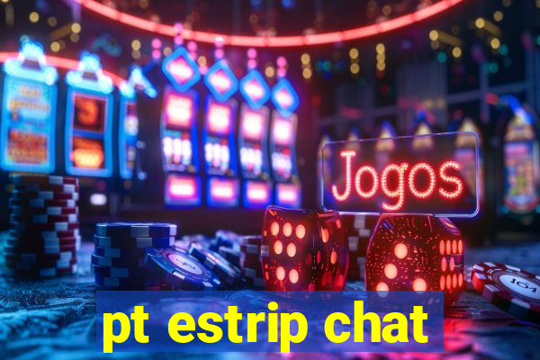 pt estrip chat